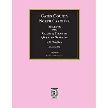 Gates County, North Carolina Minutes of the Court of Pleas and Quarter Sessions, 1832-1836. (Volume #9)