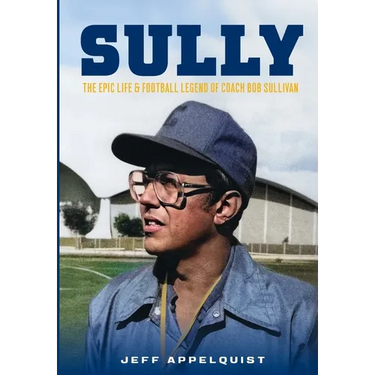 Sully: The Epic Life & Football Legend of Coach Bob Sullivan