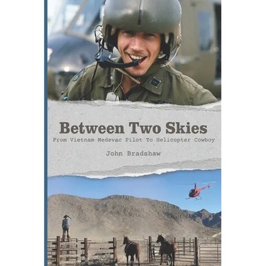 Between Two Skies, From Vietnam Medevac Pilot To Helicopter Cowboy