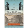 The Case of the Slave-Child, Med: Free Soil in Antislavery Boston