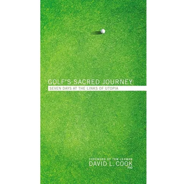 Golf's Sacred Journey: Seven Days at the Links of Utopia