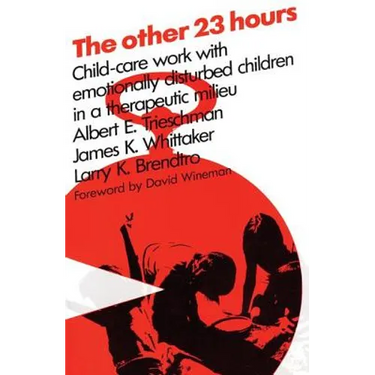 The Other 23 Hours: Child Care Work with Emotionally Disturbed Children in a Therapeutic Milieu