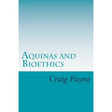 Aquinas and Bioethics: Contemporary Issues in the Light of Medieval Thought