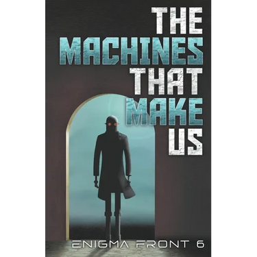 The Machines That Make Us