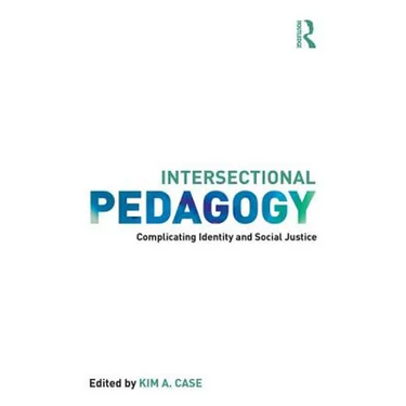 Intersectional Pedagogy: Complicating Identity and Social Justice