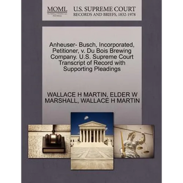 Anheuser- Busch, Incorporated, Petitioner, V. Du Bois Brewing Company. U.S. Supreme Court Transcript of Record with Supporting Pleadings