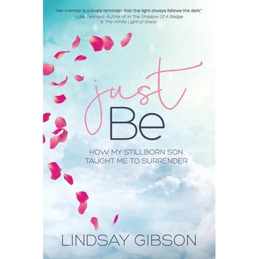 Just Be: How My Stillborn Son Taught Me To Surrender
