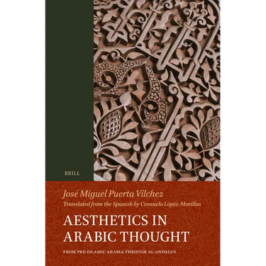 Aesthetics in Arabic Thought: From Pre-Islamic Arabia Through Al-Andalus