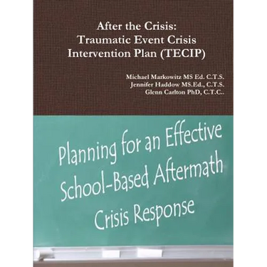After the Crisis: Traumatic Event Crisis Intervention Plan (TECIP)
