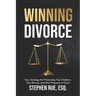 Winning Divorce: Your Strategy for Protecting Your Children, Your Money, and Your Property in Court