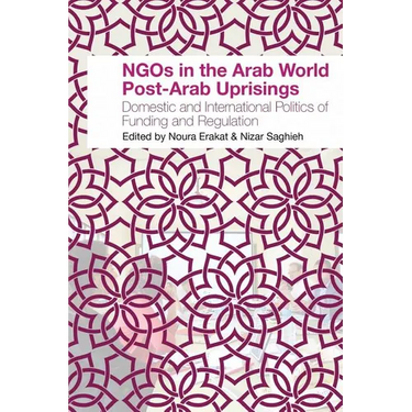 NGOs in the Arab World Post-Arab Uprisings: Domestic and International Politics of Funding and Regulation