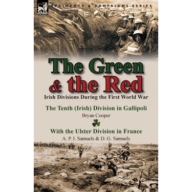 The Green & the Red: Irish Divisions During the First World War-The Tenth (Irish) Division in Gallipoli by Bryan Cooper & with the Ulster D