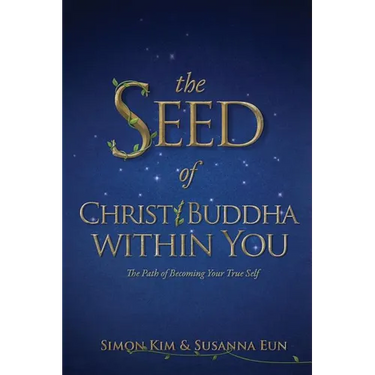 The Seed of Christ/Buddha Within You: The Path of Becoming Your True Self