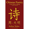 Chinese Poetry from Zhou to Ming (1000BC-1647AD): The Dynasty-by-Dynasty Evolution of a Civilization From Ancient Hymns to Tang Taverns And Beyond