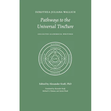 Pathways to the Universal Tincture: Collected Alchemical Writings