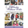 Alaska Women Write: Living, Laughing, and Loving on the Last Frontier
