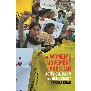 The Women's Movement in Pakistan: Activism, Islam and Democracy