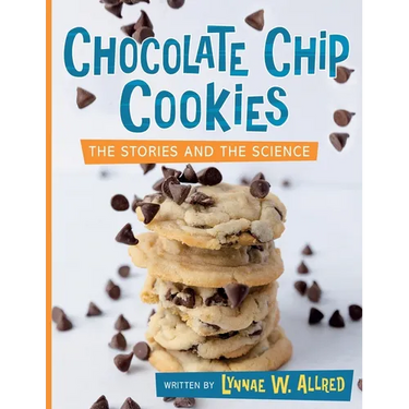 Chocolate Chip Cookies: The Stories and the Science