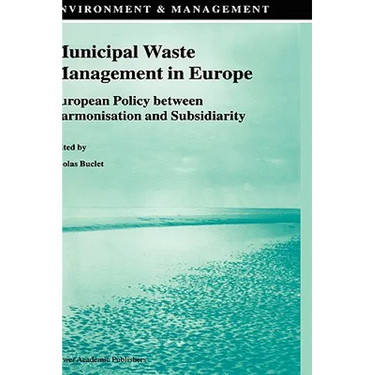 Municipal Waste Management in Europe: European Policy Between Harmonisation and Subsidiarity