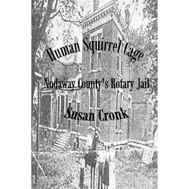 Human Squirrel Cage: Nodaway County's Rotary Jail