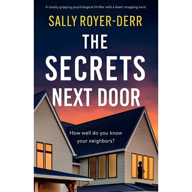 The Secrets Next Door: A totally gripping psychological thriller with a heart-stopping twist