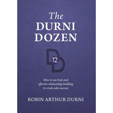 The Durni Dozen: How to use trust and effective relationship-building to create sales success