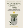 Wandering Close to Home: A Year of Zen Reflections, Consolations, and Reveries