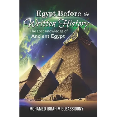 Egypt Before the Written History: The Lost Knowledge of Ancient Egypt