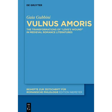 Vulnus Amoris: The Transformations of "Love's Wound" in Medieval Romance Literatures