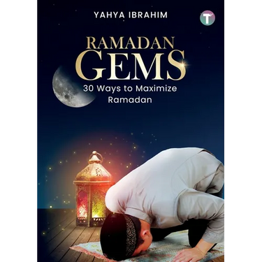 Ramadan Gems: 30 Ways to Maximize Ramadan