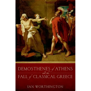 Demosthenes of Athens and the Fall of Classical Greece