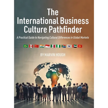 The International Business Culture Pathfinder: A Practical Guide to Navigating Cultural Differences in Global Markets