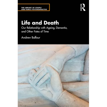 Life and Death: Our Relationship with Ageing, Dementia, and Other Fates of Time