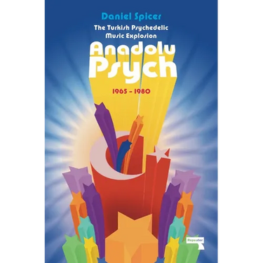 The Turkish Psychedelic Explosion: Anadolu Psych 1965-1980