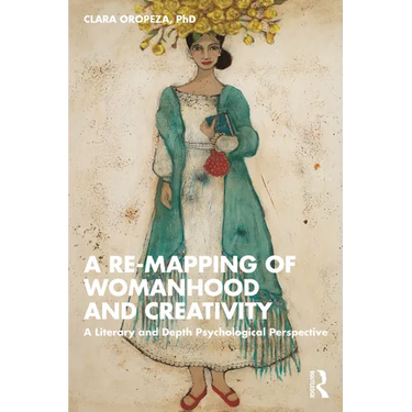 A Re-Mapping of Womanhood and Creativity: A Literary and Depth Psychological Perspective