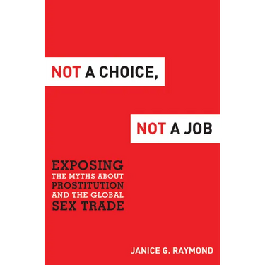 Not a Choice, Not a Job: Exposing the Myths about Prostitution and the Global Sex Trade