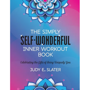 The Simply Self-Wonderful Inner Workout Book: Celebrating the Gifts of Being Uniquely You