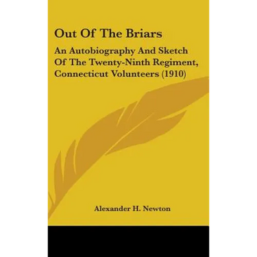 Out Of The Briars: An Autobiography And Sketch Of The Twenty-Ninth Regiment, Connecticut Volunteers (1910)