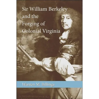 Sir William Berkeley and the Forging of Colonial Virginia