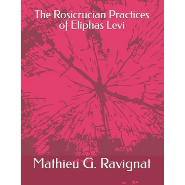 The Rosicrucian Practices of Eliphas Levi