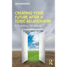 Creating Your Future After a Toxic Relationship: A Coaching Workbook