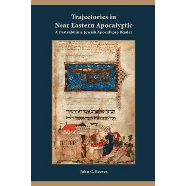 Trajectories in Near Eastern Apocalyptic: A Postrabbinic Jewish Apocalypse Reader