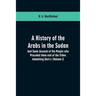 A History of the Arabs in the Sudan: And Some Account of the People who Preceded them and of the Tribes Inhabiting Dárfūr: (Volume I)