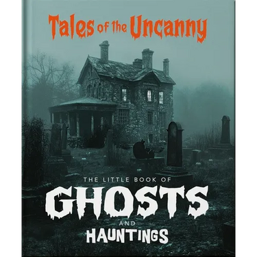 The Little Book of Ghosts and Hauntings: Tales of the Uncanny