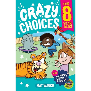 Crazy Choices for 8 Year Olds: Mad decisions and tricky trivia in a book you can play!