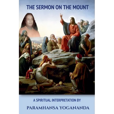 The Sermon On The Mount - A Spiritual Interpretation by Paramhansa Yogananda