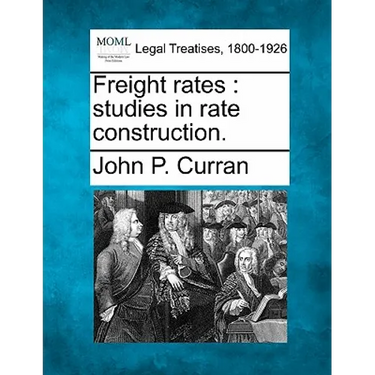 Freight Rates: Studies in Rate Construction.