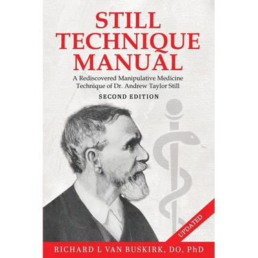 Still Technique Manual: A Rediscovered Manipulative Medicine Technique of Dr. Andrew Taylor Still SECOND EDITION:: Applications of a Rediscovered Tech