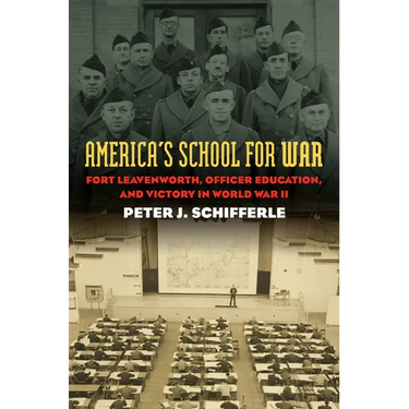 America's School for War: Fort Leavenworth, Officer Education, and Victory in World War II