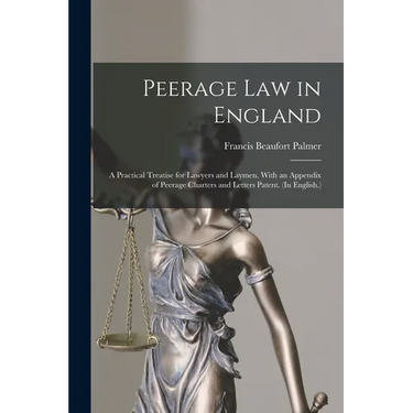 Peerage Law in England: A Practical Treatise for Lawyers and Laymen. With an Appendix of Peerage Charters and Letters Patent. (In English.)